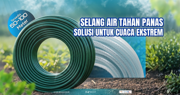 Selang Air Tahan Panas: Solusi Tepat untuk Cuaca Ekstrem<